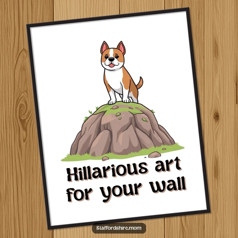 Funny Free Printable Wall Art: Brave Staffordshire Dog Standing Proudly on a Small Hill, Inspiring Courage and Laughter