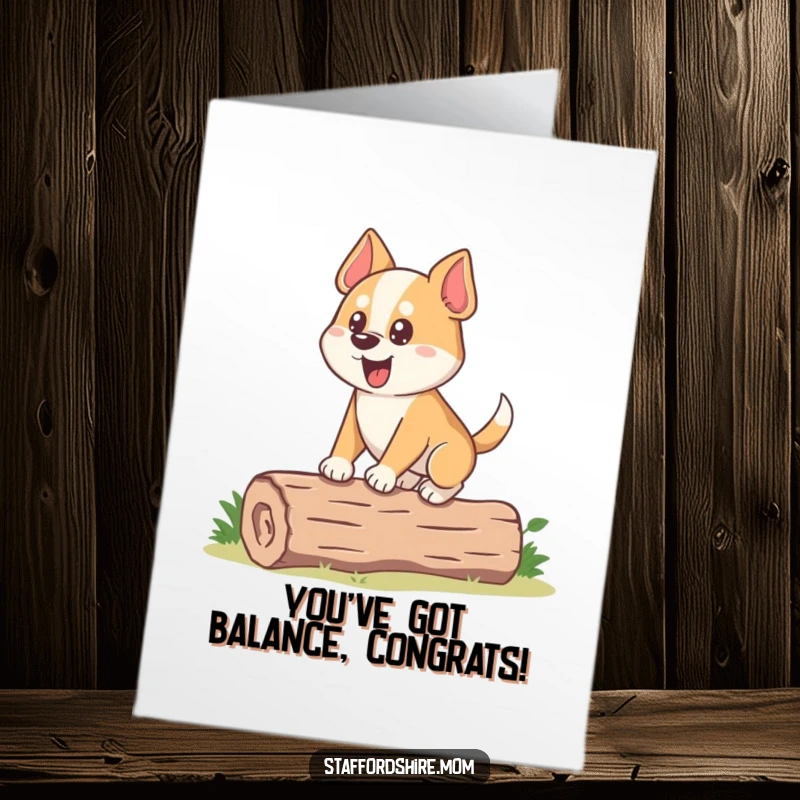Funny Free Printable Congrats Card: Stocky dog with eager expression balances on a log, celebrating achievements with funny determination.