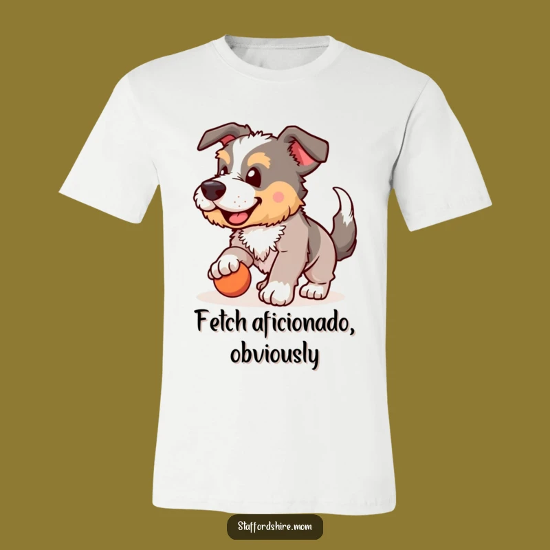 Funny Staffordshire Fetch T-Shirt: Enthusiastic Dog Apparel, Perfect Humorous Gift