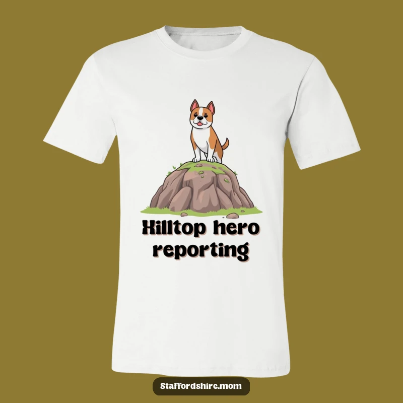 Funny Staffordshire Dog T-Shirt: Brave Explorer Pup on Hill, Great Funny Gift Idea